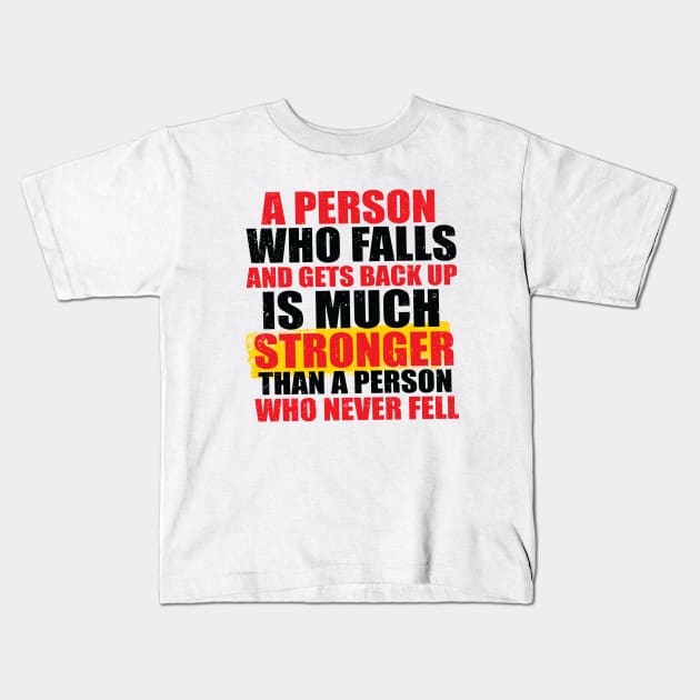 A Person Who Falls And Gets Back Up Is Much Stronger Than A Person Who Never Fell Kids T-Shirt by ProjectX23Red